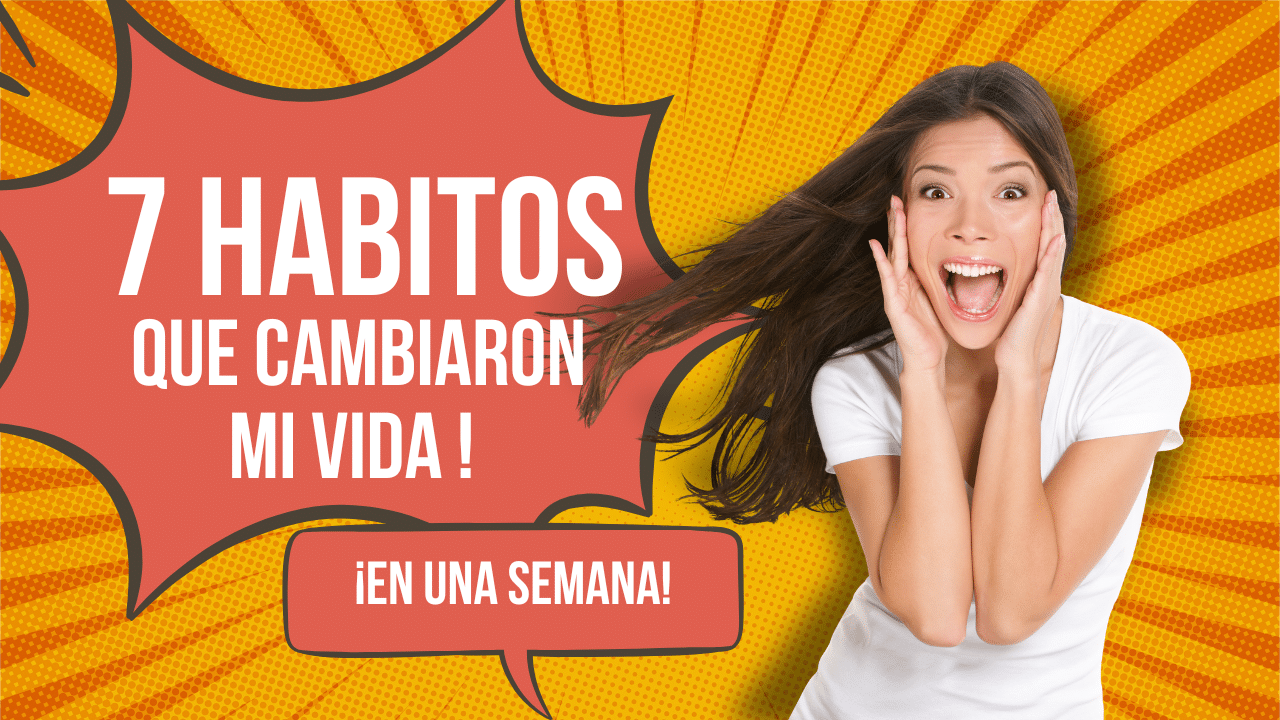 7 Hábitos para Transformar tu Vida en 1 Semana