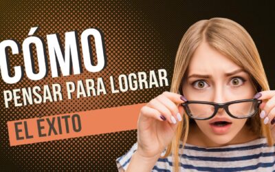 Cómo Pensar para Lograr el Éxito: Guía Práctica