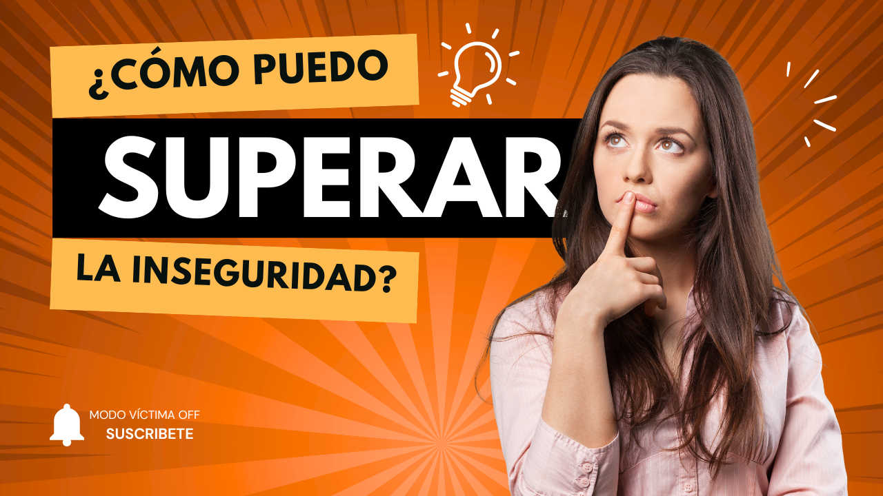 ¿Cómo puedo superar la inseguridad?